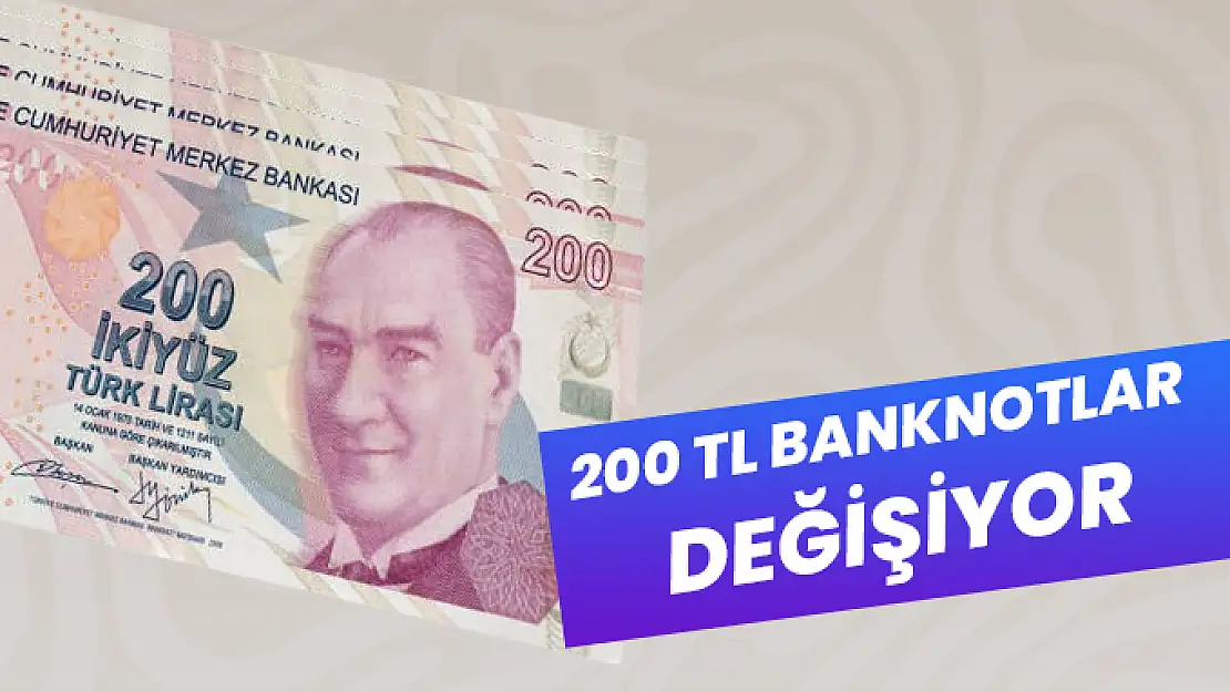 200 TL'lik banknotlar ne zaman kullanılmaya başlanacak