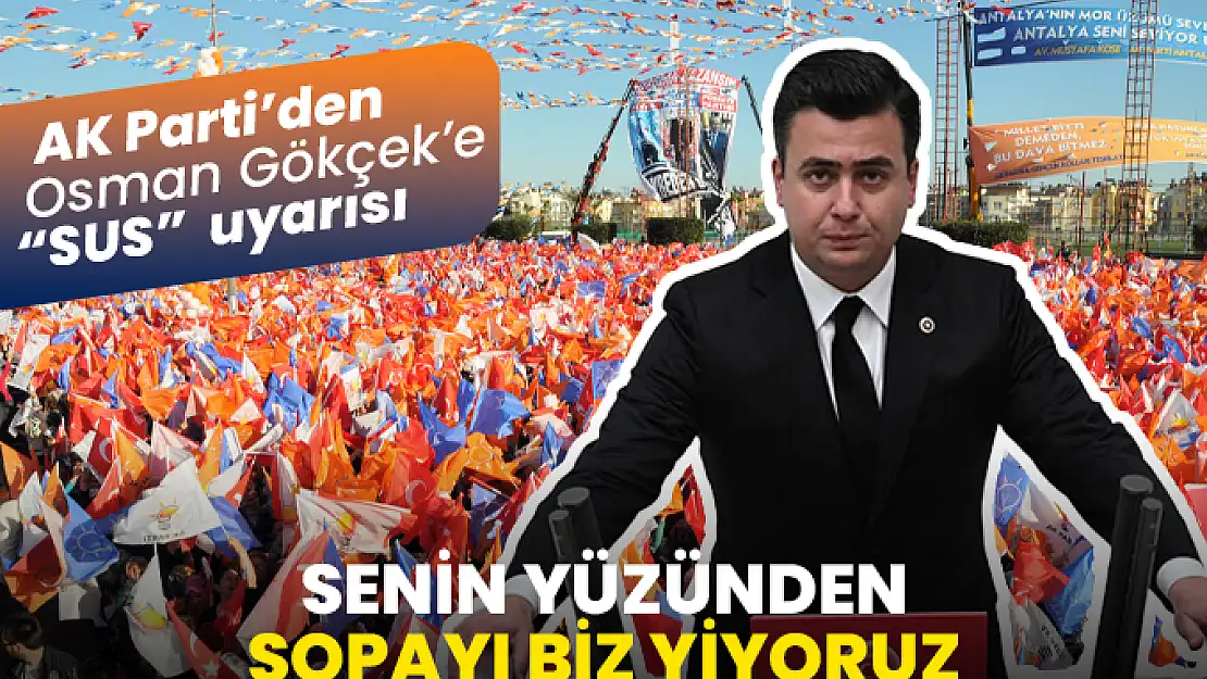 AK Parti'den Osman Gökçek'e Uyarı: Sus!