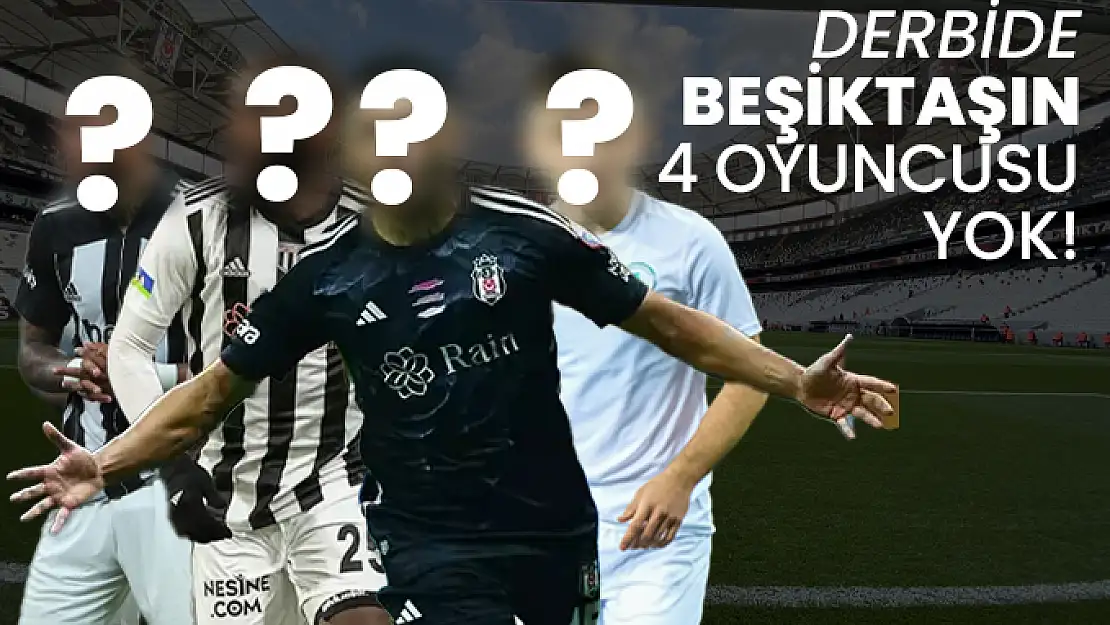 Beşiktaş, derbiye 4 oyuncusundan yoksun çıkacak