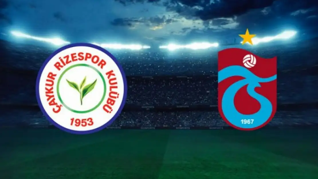 Çaykur Rizespor - Trabzonspor Maçının İlk 11'leri Belli Oldu