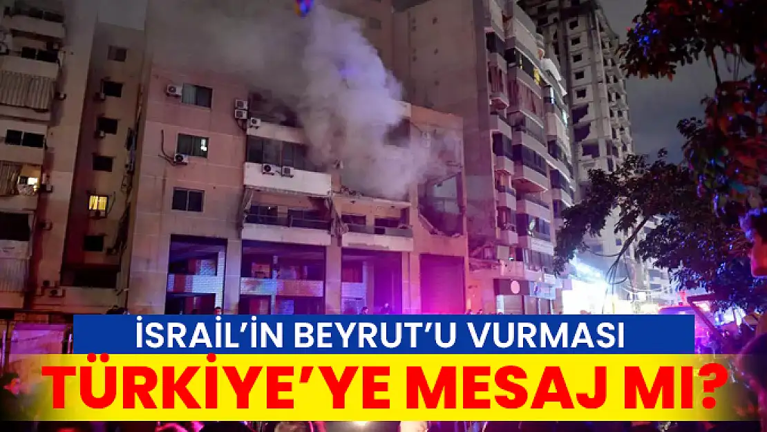 İsrail'in Beyrut'ta Hamas'ın Merkezi'ni Vurması Türkiye'ye Mesaj mı?