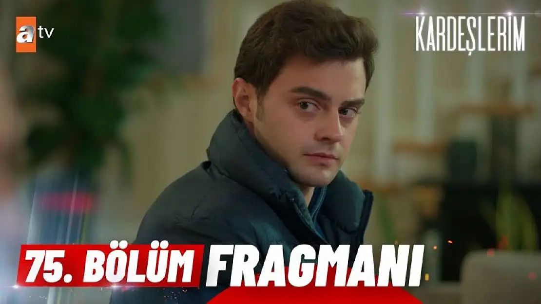 Kardeşlerim 76. Bölüm Fragmanı İzle.. Kardeşlerim Yeni Bölüm Fragmanı ATV İzle..