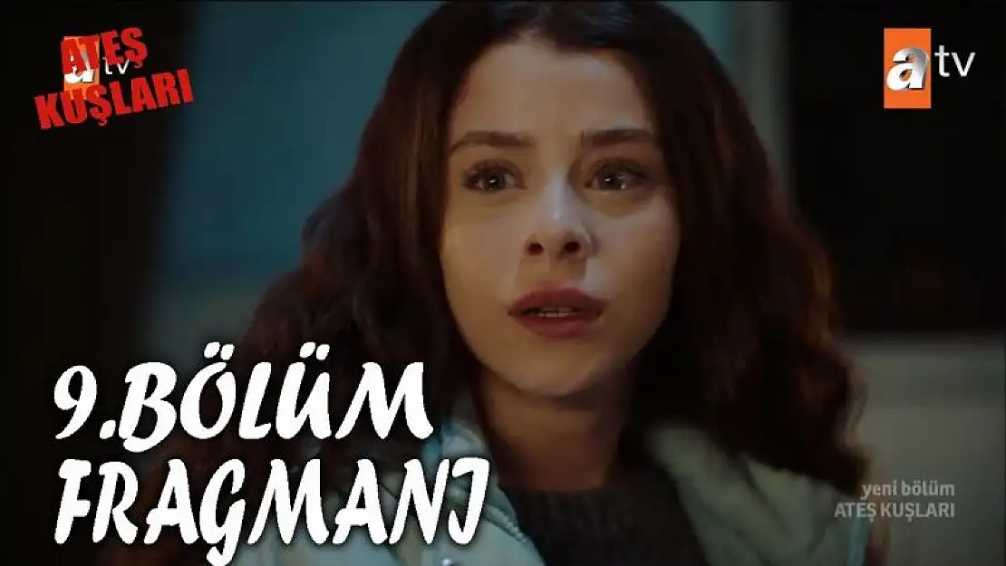 Ateş Kuşları 9. Bölüm Fragmanı İzle.. Ateş Kuşları 9. Bölüm ATV Yeni Bölüm Fragmanı İzle..