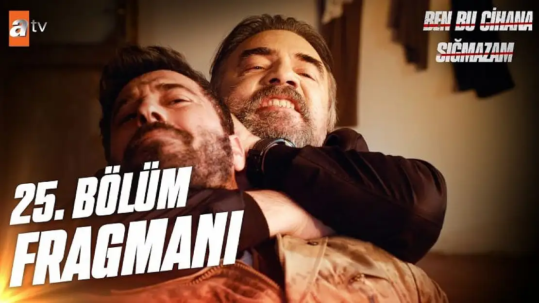 Ben Bu Cihana Sığmazam 25. Bölüm 4 Nisan Salı ATV Yeni Dizi İzle..