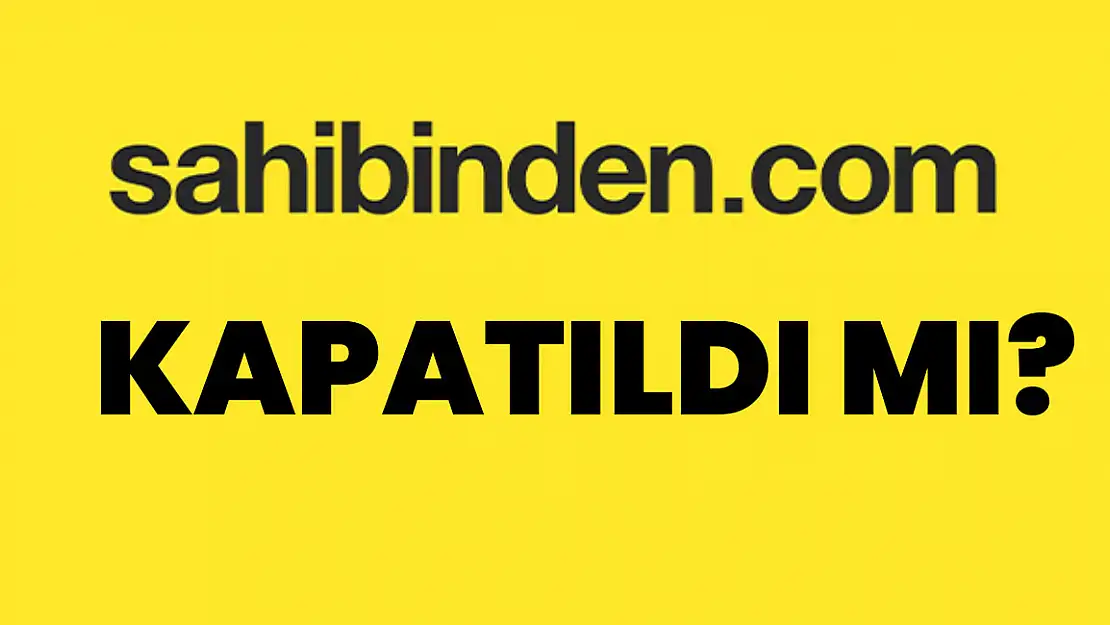 Sahibinden.com sitesi kapatıldı mı? neden erişilemiyor? site çöktü mü?