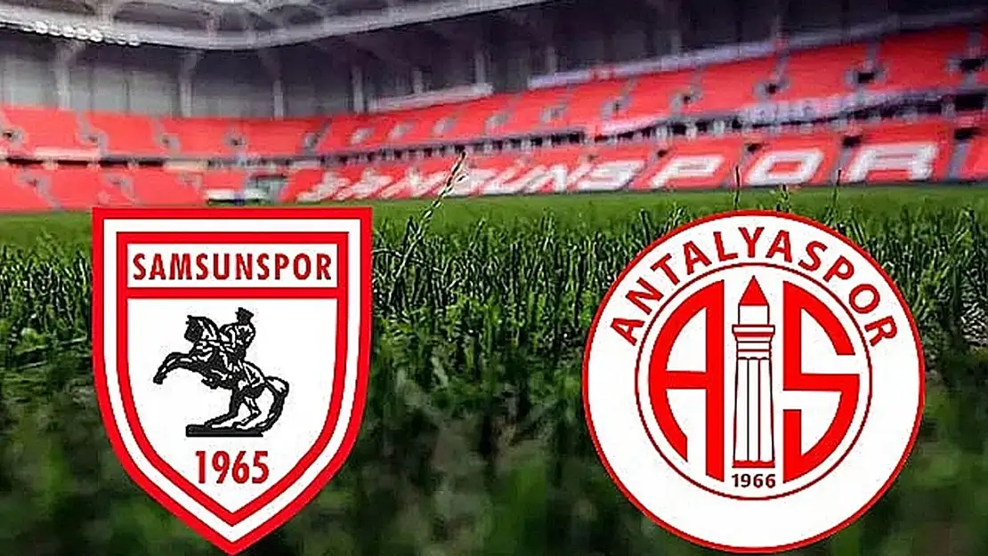 Samsunspor-Antalyaspor maçının ilk 11'leri belli oldu