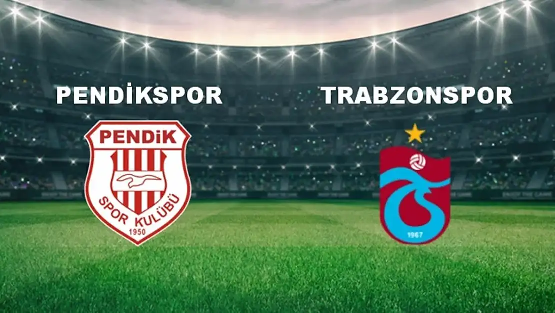 Trabzonspor-Pendikspor İlk 11'ler Kimlerdir, Saat Kaçta, Hakem Kim?