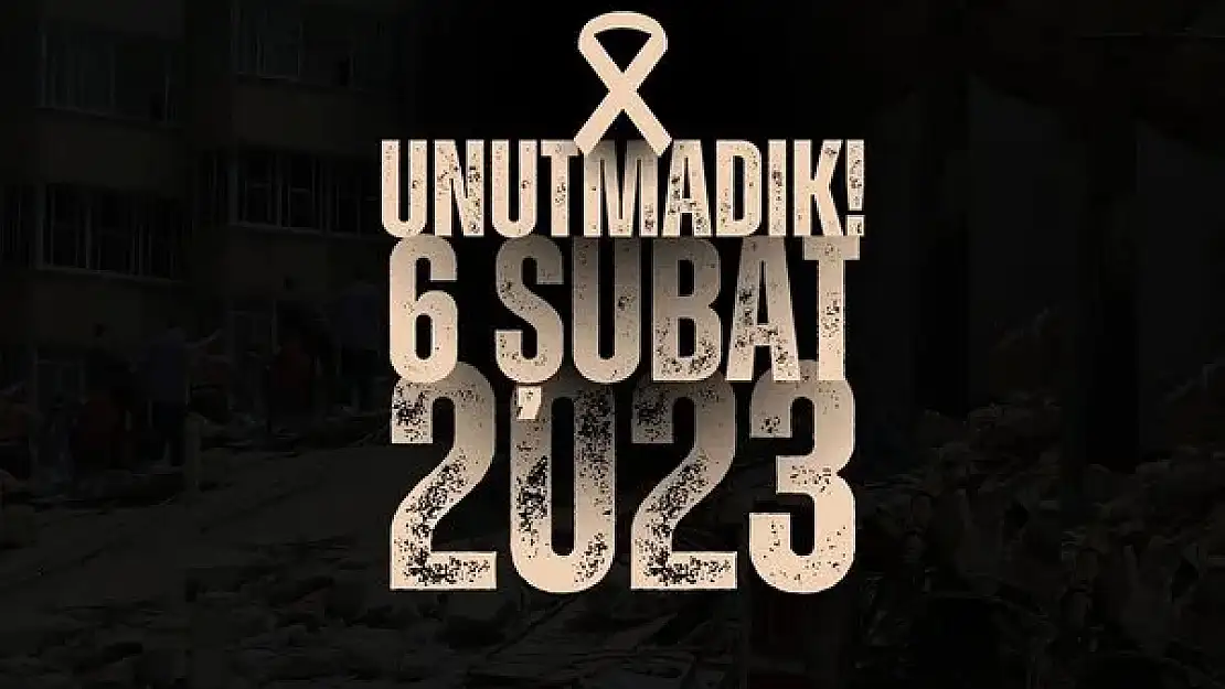 Unutmadık! 6 Şubat 2023, Rahmetle...