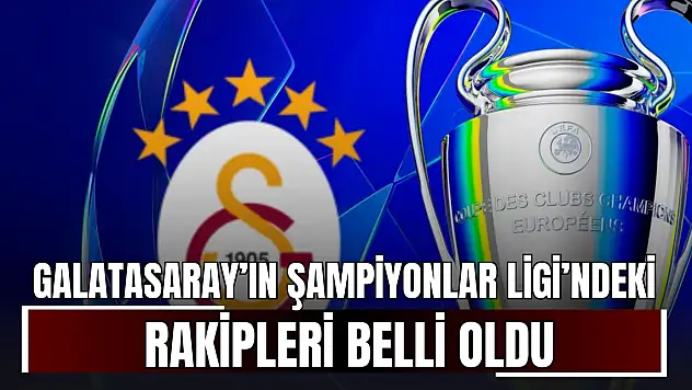 Galatasaray'ın Şampiyonlar Ligi Rakipleri Belli Oldu