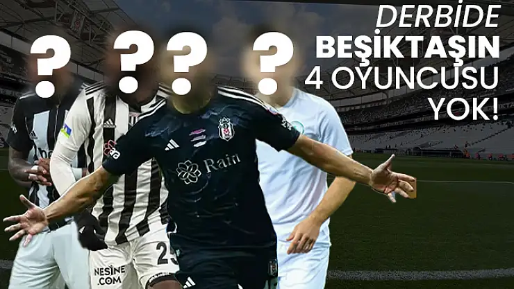 Beşiktaş, derbiye 4 oyuncusundan yoksun çıkacak