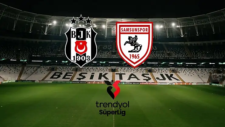 Beşiktaş-Samsunspor maçı ne zaman, saat kaçta, hangi kanalda? Muhtemel 11'ler