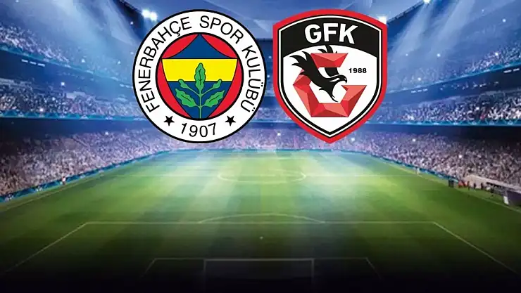 Fenerbahçe - Gaziantep FK! İlk 11'ler belli oldu