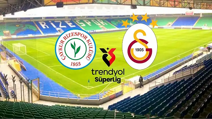 Çaykur Rizespor-Galatasaray maçı saat kaçta,hangi kanalda ? Muhtemel 11'ler