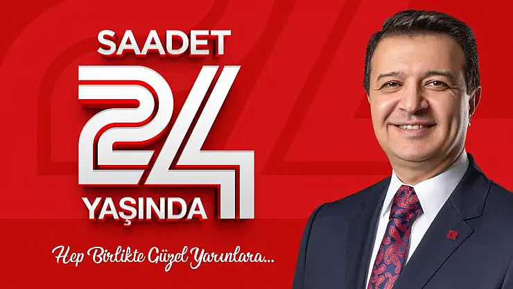 'Saadet Partisi 24 Yaşında: Başkan Arıkan 'İlkeli Siyasetin Adresi Olduk' Dedi'