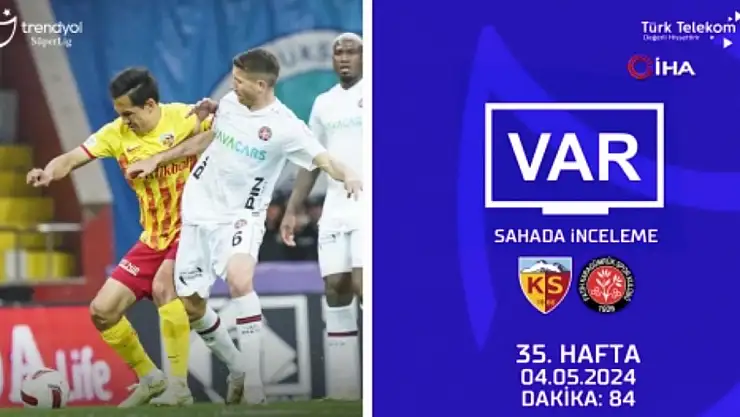 Süper Lig 35. Hafta VAR Kayıtları Açıklandı