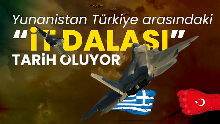 Yunanistan ile Türkiye Arasındaki 'İt Dalaşı' tarih oluyor